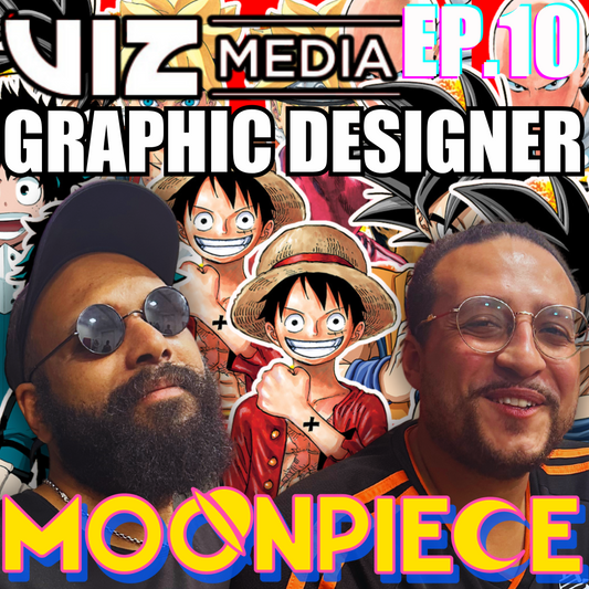 The One With A Viz Media Graphic Designer | Moon Piece Podcast Ep.10