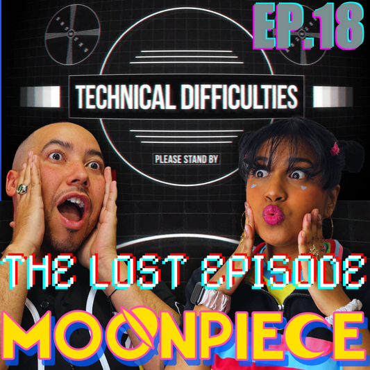 The Lost Episode:Technical Difficulties! | Moon Piece Podcast #18