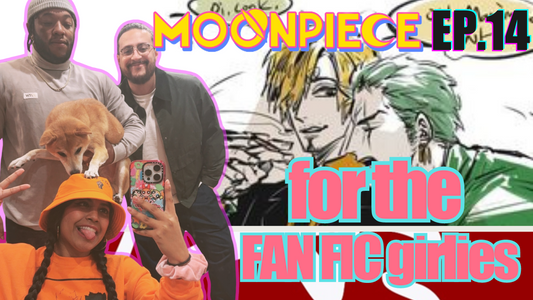 This One's For The FAN FIC GIRLIES | Moon Piece Podcast #14